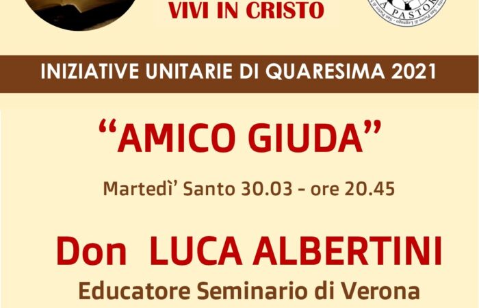 “AMICO GIUDA” Don Luca Albertini – Educatore Seminario di Verona  Martedì Santo 30.03 – ore 20.45