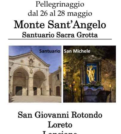 Parrocchia di Angiari Pellegrinaggio dal 26 al 28 maggio Monte Sant’Angelo Santuario Sacra Grotta Santuario San Michele San Giovanni Rotondo Loreto Lanciano