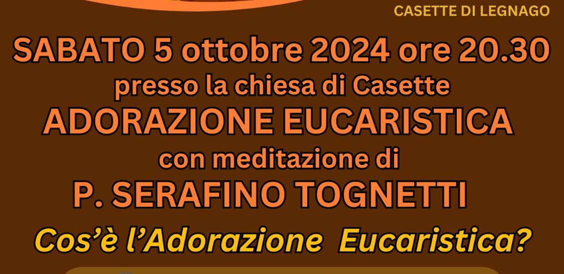 SABATO 5 ottobre 2024 ore 20.30 presso la chiesa di Casette – ADORAZIONE EUCARISTICA