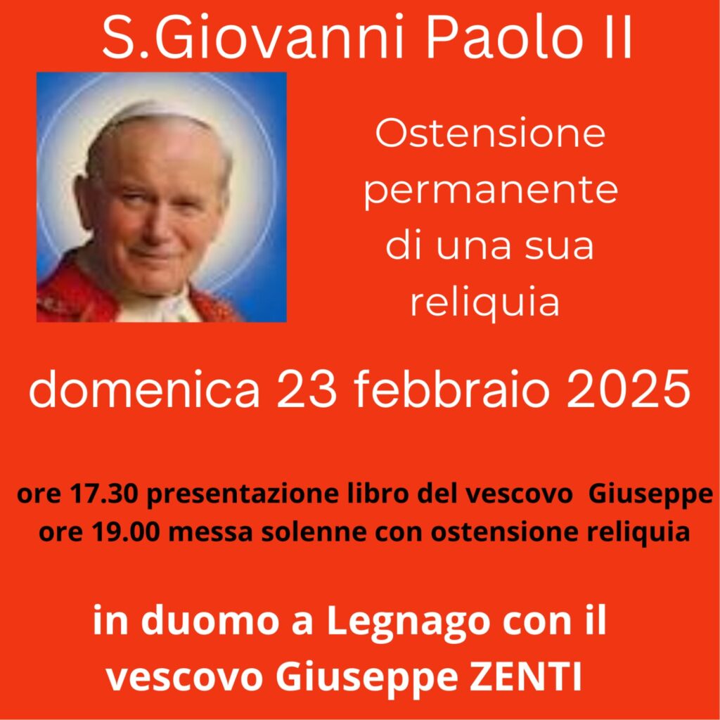 domenica 23 febbraio 2025 S.Giovanni Paolo II Ostensione permanente di una sua reliquia