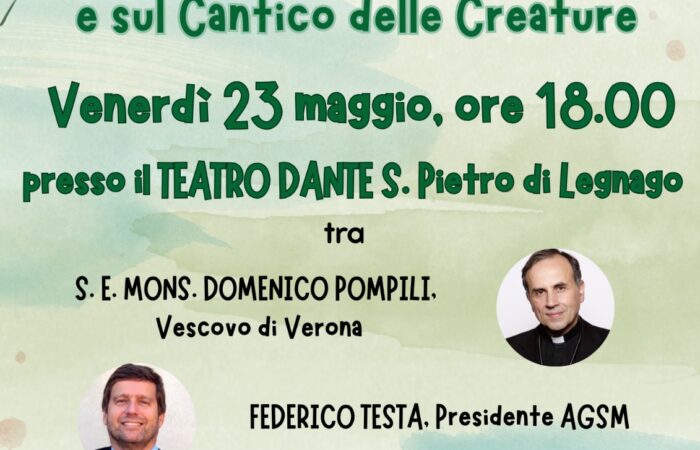 SETTIMANA DELLA LAUDATO SI’ presenta Dialogo sulla Laudato si e sul Cantico delle Creature Venerdì 23 maggio, ore 18.00 presso il TEATRO DANTE S. Pietro di Legnago