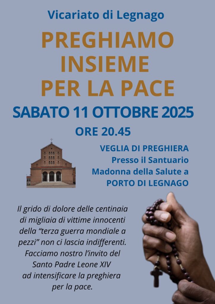Vicariato di Legnago PREGHIAMO INSIEME PER LA PACE SABATO 11 OTTOBRE 2025 ORE 20.45