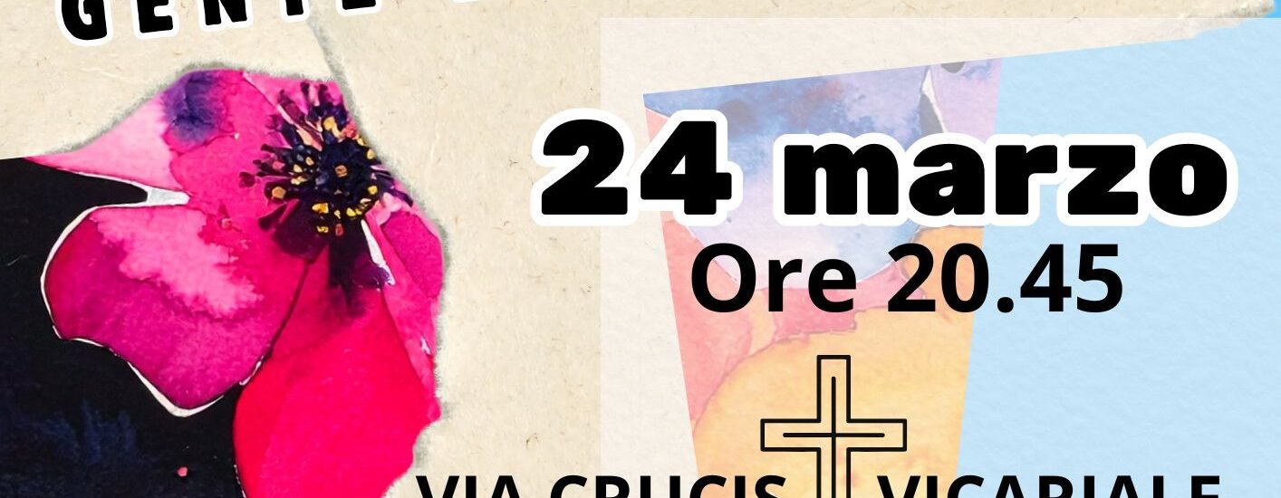 24 marzo  Ore 20.45  VIA CRUCIS  VICARIALE